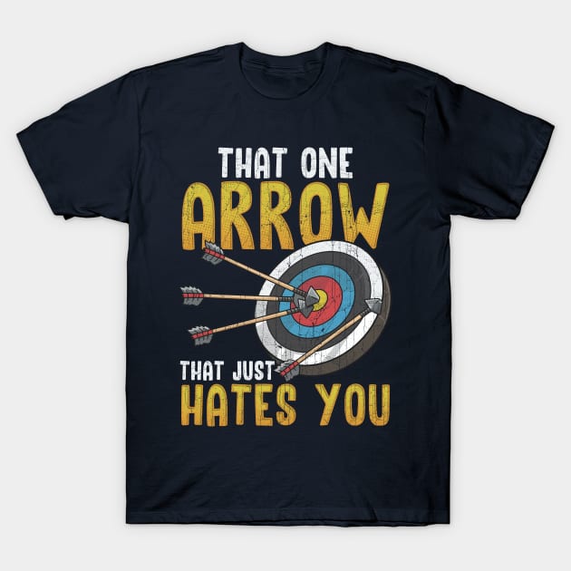 Archery That One Arrow That Hates You T-Shirt by E